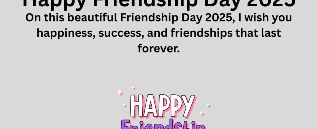 50 Plus Cute Happy Friendship Day 2025 Messages, and Wishes for Friends and Family