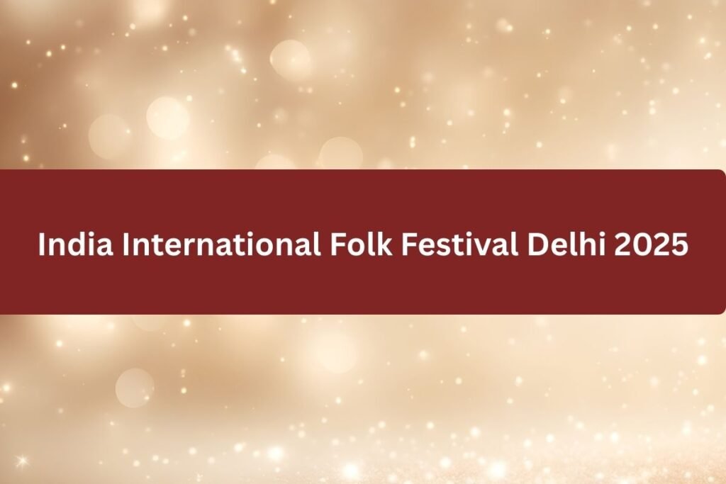 India International Folk Festival Delhi 2025