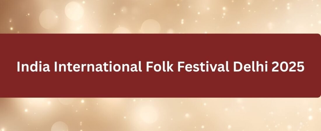 India International Folk Festival Delhi 2025: Programme Schedule, Dates, Timings, Venue & Entry Fee